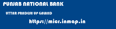 PUNJAB NATIONAL BANK  UTTAR PRADESH UP GALAND   micr code